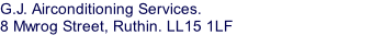 G.J. Airconditioning Services. 8 Mwrog Street, Ruthin. LL15 1LF